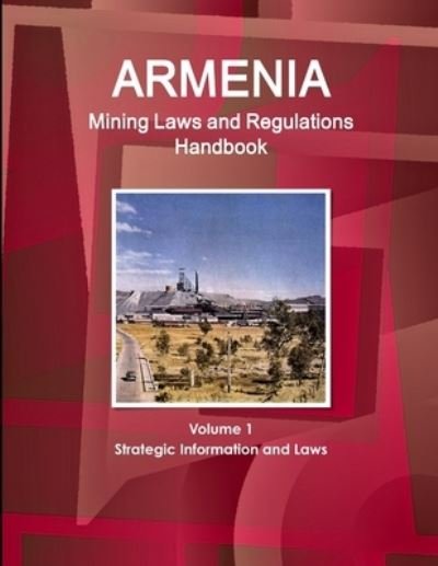 Cover for Usa International Business Publications · Armenia mining laws and regulations handbook (N/A) (2016)