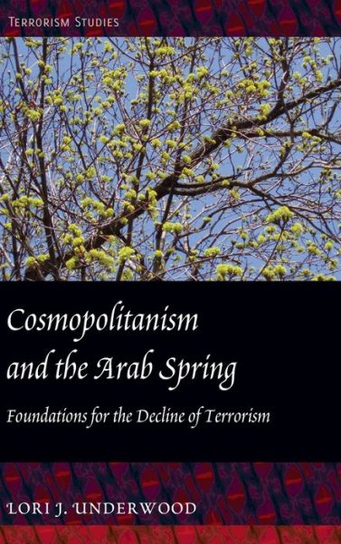 Cover for Lori J. Underwood · Cosmopolitanism and the Arab Spring: Foundations for the Decline of Terrorism - Terrorism Studies (Hardcover Book) [New edition] (2012)