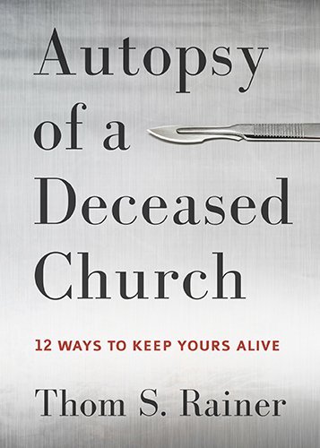 Cover for Thom S. Rainer · Autopsy of a Deceased Church: 12 Ways to Keep Yours Alive (Hardcover Book) (2014)
