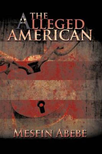 Cover for Mesfin Abebe · The Alleged American (Hardcover Book) (2009)