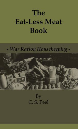 Cover for C. S. Peel · The Eat-less Meat Book - War Ration Housekeeping (Gebundenes Buch) (2010)