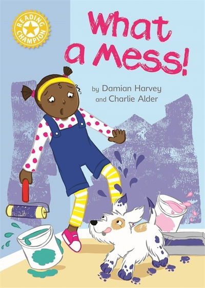 Cover for Damian Harvey · Reading Champion: What a Mess!: Independent Reading Yellow 3 - Reading Champion (Hardcover Book) (2019)