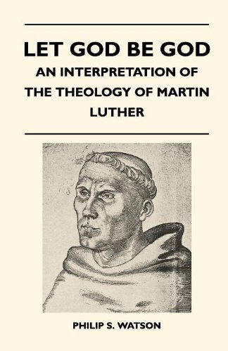 Let God Be God - an Interpretation of the Theology of Martin Luther - Philip S. Watson - Książki - Mcgiffert Press - 9781446508923 - 16 listopada 2010