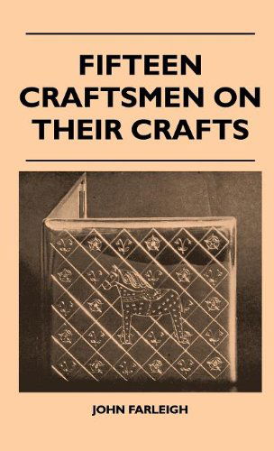 Fifteen Craftsmen on Their Crafts - John Farleigh - Książki - Jennings Press - 9781446511923 - 15 listopada 2010