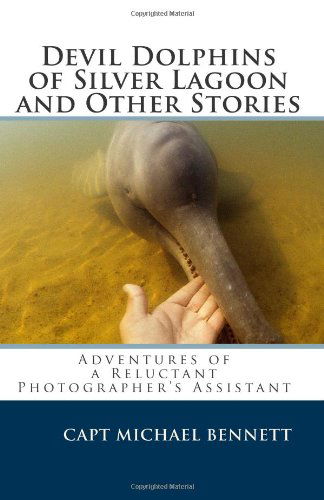 Cover for Michael Bennett · Devil Dolphins of Silver Lagoon and Other Stories: Adventures of a Reluctant Photographer's Assistant (Paperback Book) (2010)