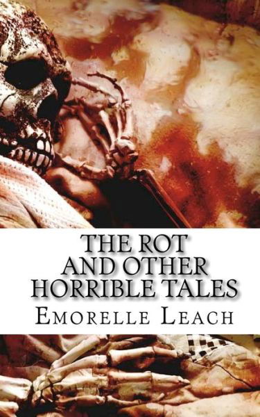 Cover for Emorelle Leach · The Rot and Other Horrible Tales (Paperback Book) (2011)