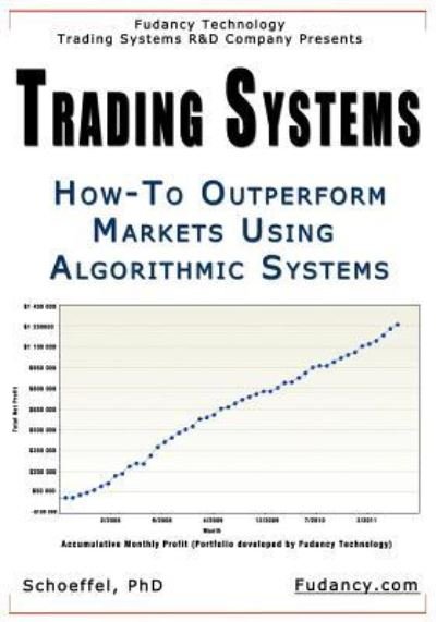 Cover for M Schoeffel · Trading Systems: How-to Outperform Markets Using Algorithmic Systems (Paperback Bog) (2011)