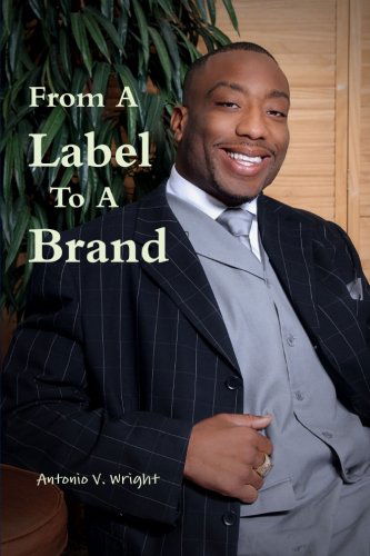 Cover for Antonio V. Wright · From a Label to a Brand (Paperback Book) (2011)