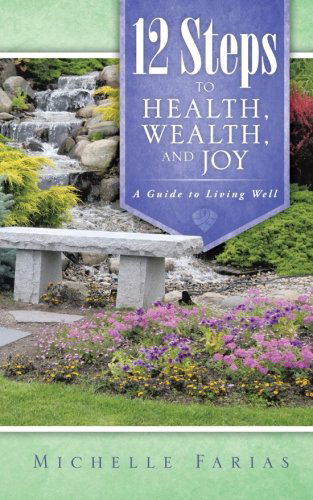 Cover for Michelle Farias · 12 Steps to Health, Wealth, and Joy: a Guide to Living Well (Paperback Book) (2013)