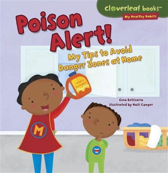Cover for Gina Bellisario · Poison Alert!: My Tips to Avoid Danger Zones at Home (Cloverleaf Books - My Healthy Habits) (Paperback Book) (2014)