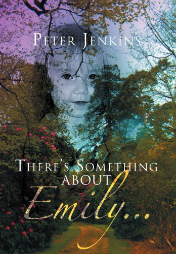 There's Something About Emily. . . - Peter Jenkins - Books - Xlibris Corporation - 9781469125923 - May 31, 2012