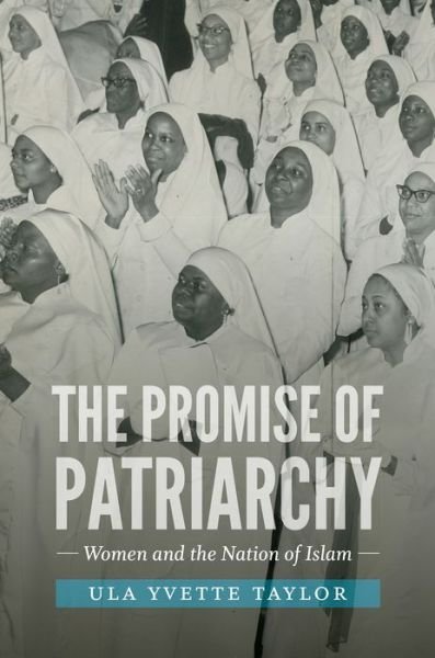 Cover for Ula Yvette Taylor · The Promise of Patriarchy: Women and the Nation of Islam - The John Hope Franklin Series in African American History and Culture (Gebundenes Buch) (2017)
