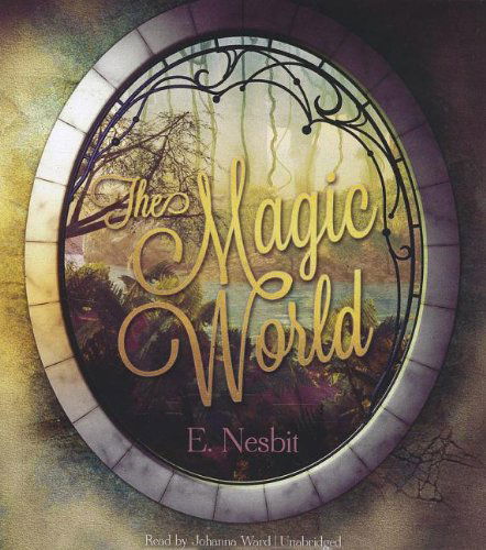 Cover for Edith Nesbit · The Magic World (Audiobook (CD)) [Unabridged edition] (2012)