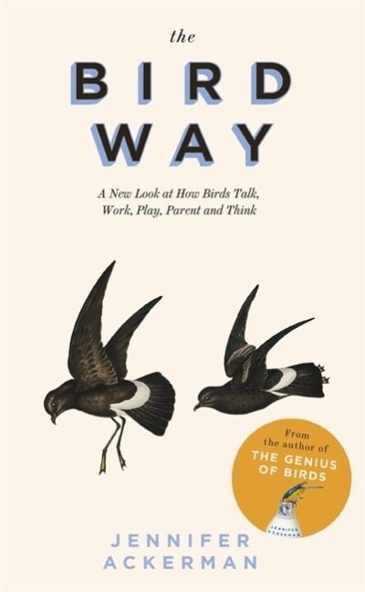 Cover for Jennifer Ackerman · The Bird Way: A New Look at How Birds Talk, Work, Play, Parent, and Think (Paperback Book) (2022)