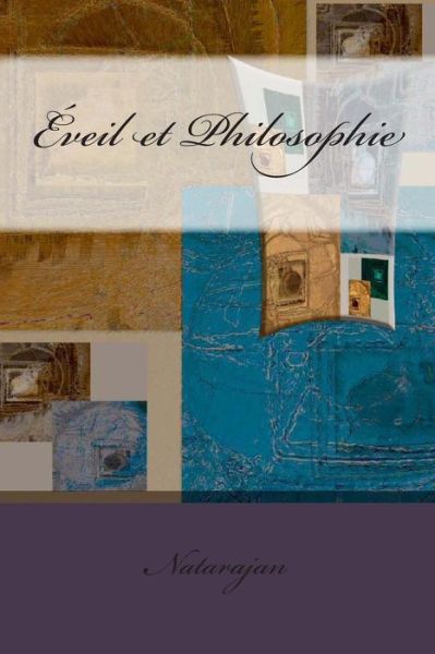 Eveil et Philosophie - Natarajan - Books - Createspace - 9781475164923 - August 12, 2012