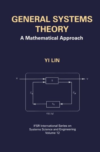 Cover for Yi Lin · General Systems Theory: a Mathematical Approach - Ifsr International Series on Systems Science and Engineering (Paperback Book) [Softcover Reprint of the Original 1st Ed. 2002 edition] (2013)