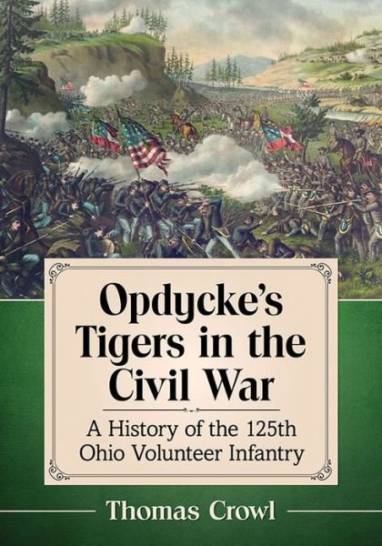 Opdycke's Tigers in the Civil War: A History of the 125th Ohio Volunteer Infantry - Thomas Crowl - Książki - McFarland & Co Inc - 9781476675923 - 6 czerwca 2019