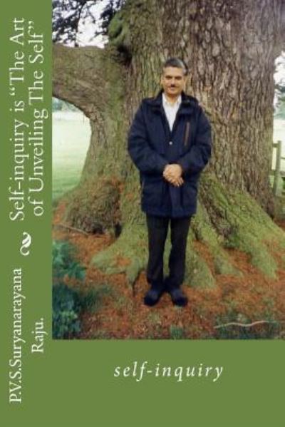 Cover for Mr P V S Suryanarayana Raju Raju · Self-inquiry is the Art of Unveiling the Self: Self-inquiry (Paperback Book) (2012)