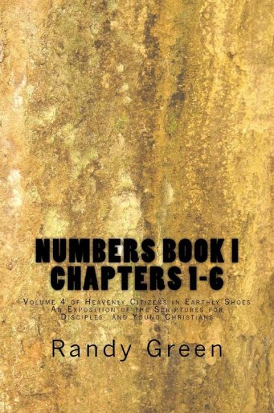 Cover for Randy Green · Numbers Book I: Chapters 1-6: Volume 4 of Heavenly Citizens in Earthly Shoes, an Exposition of the Scriptures for Disciples  and Young Christians (Paperback Book) (2012)