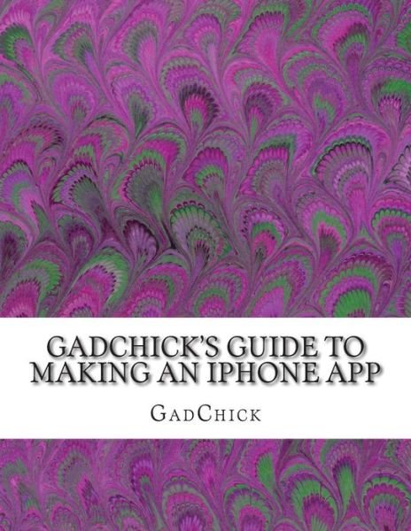 Cover for Gadchick · Gadchick's Guide to Making an Iphone App (Pocketbok) (2012)