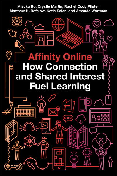 Cover for Mizuko Ito · Affinity Online: How Connection and Shared Interest Fuel Learning - Connected Youth and Digital Futures (Hardcover bog) (2018)