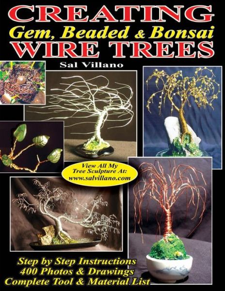 Cover for Sal Villano · Creating Gem, Beaded &amp; Bonsai Wire Trees: Step by Step Instructions, 400 Photos &amp; Drawings (Paperback Book) (2013)