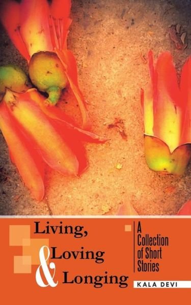 Cover for Kala Devi · Living, Loving and Longing - a Collection of Short Stories (Pocketbok) (2014)