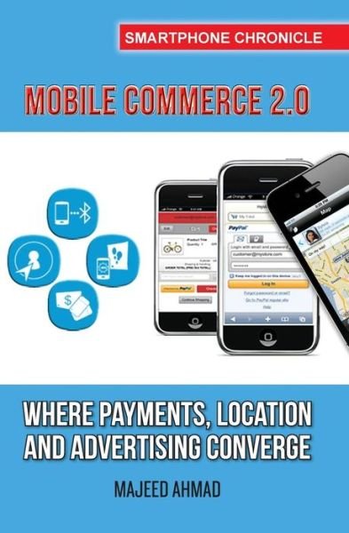 Cover for Majeed Ahmad · Mobile Commerce 2.0: Where Payments, Location and Advertising Converge (Smartphone Chronicle) (Paperback Book) (2013)