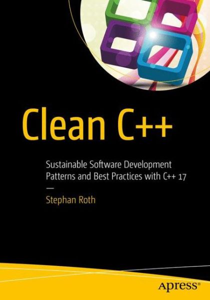 Cover for Stephan Roth · Clean C++: Sustainable Software Development Patterns and Best Practices with C++ 17 (Taschenbuch) [1st edition] (2017)