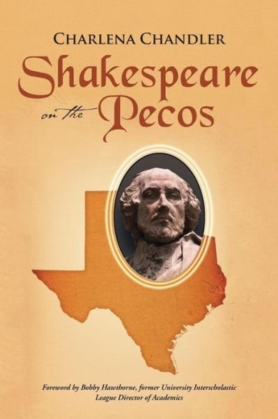 Shakespeare on the Pecos: Originally Published As Dead Javelinas Are Not Allowed on School Property - Charlena Chandler - Books - iUniverse - 9781491764923 - June 25, 2015