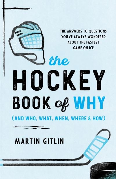 Cover for Martin Gitlin · The Hockey Book of Why (and Who, What, When, Where, and How): The Answers to Questions You've Always Wondered about the Fastest Game on Ice (Paperback Book) (2023)