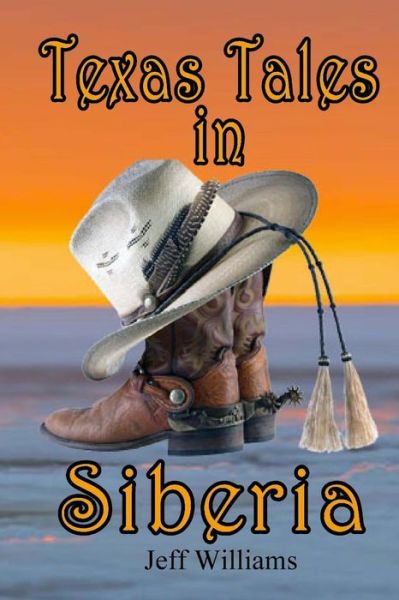 Texas Tales in Siberia - Jeff Williams - Książki - Createspace - 9781496008923 - 21 lutego 2014