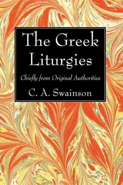 The Greek Liturgies - Swainson, D.d., C. a - Livres - LIGHTNING SOURCE UK LTD - 9781498299923 - 25 août 2016