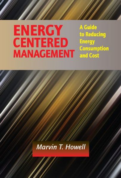 Cover for Marvin T. Howell · Energy Centered Management: A Guide to Reducing Energy Consumption and Cost (Hardcover Book) (2015)