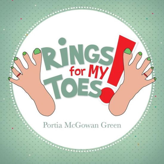 Cover for Portia Mcgowan Green · Rings for My Toes! (Paperback Book) (2014)