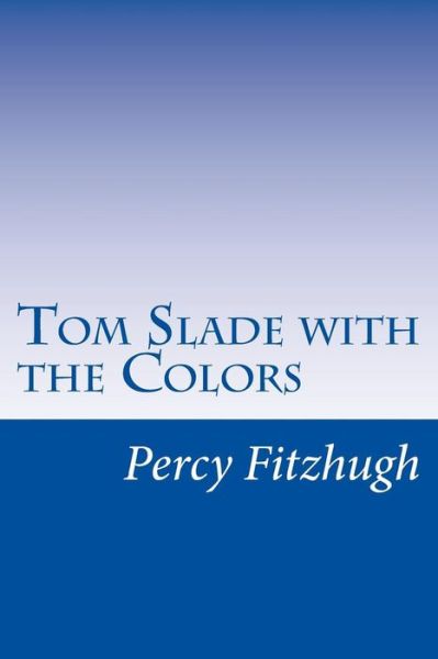 Cover for Percy Keese Fitzhugh · Tom Slade with the Colors (Paperback Book) (2014)