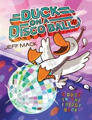 Cover for Jeff Mack · Duck on a Disco Ball - A Duck in the Fridge Book (Gebundenes Buch) (2018)