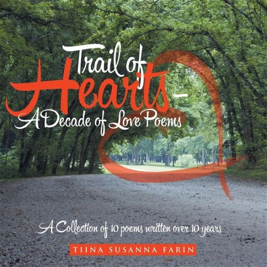 Cover for Tiina Susanna Farin · Trail of Hearts - a Decade of Love Poems: a Collection of 10 Poems Written over 10 Years (Taschenbuch) (2015)
