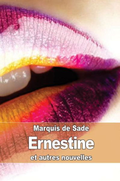 Ernestine: et Autres Nouvelles - Marquis De Sade - Livres - Createspace - 9781505474923 - 11 décembre 2014