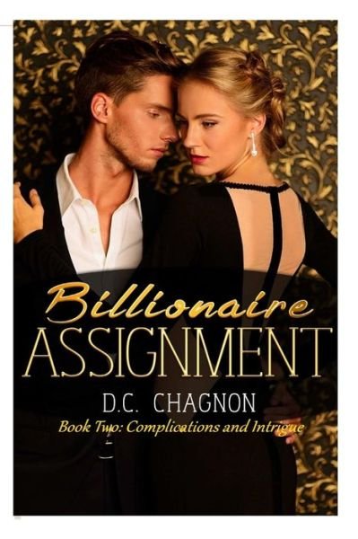 Cover for D C Chagnon · Billionaire Assignment, Book Two: Complications and Intrigue (Paperback Bog) (2015)