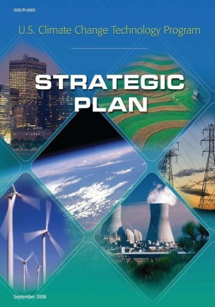 U.s. Climate Change Technology Program Strategic Plan - U S Climate Change Technology Program - Books - Createspace - 9781508499923 - February 16, 2015