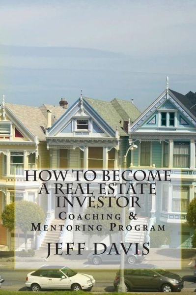 Cover for Jeff Davis · How to Become a Real Estate Investor: Coaching &amp; Mentoring Program (Paperback Book) (2015)