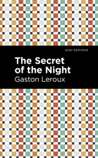 The Secret of the Night - Mint Editions - Gaston Leroux - Books - Graphic Arts Books - 9781513282923 - July 15, 2021