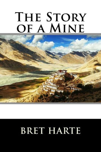 The Story of a Mine - Bret Harte - Books - Createspace - 9781517271923 - September 8, 2015