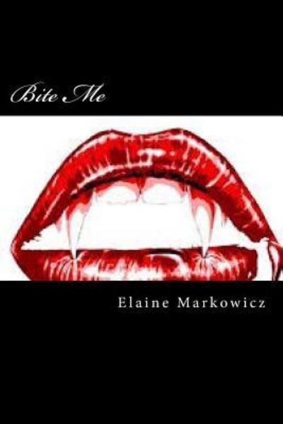 Cover for Elaine C Markowicz · Bite Me (Paperback Book) (2015)