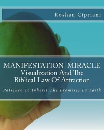 Cover for Roshan Cipriani · MANIFESTATION MIRACLE Visualization And The Biblical Law Of Attraction (Paperback Book) (2015)