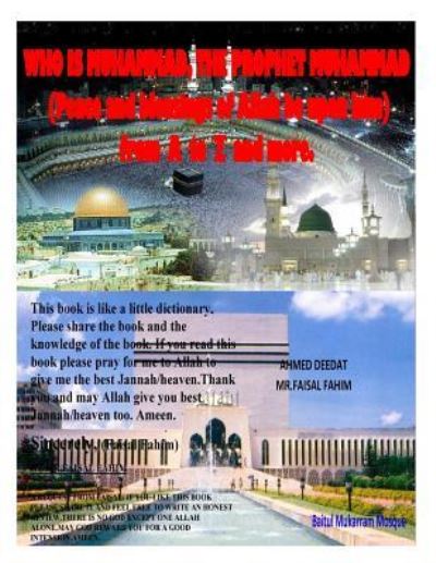 WHO IS MUHAMMAD, THE PROPHET MUHAMMAD (Peace and blessings of Allah be upon him) from A to Z and more. - MR Faisal Fahim - Libros - Createspace Independent Publishing Platf - 9781519165923 - 8 de noviembre de 2015