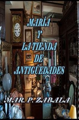 Cover for Mar P Zabala · Mar a Y La Tienda de Antig edades (Paperback Book) (2017)