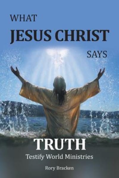 Cover for Rory Bracken · What Jesus Christ Says Truth (Pocketbok) (2016)