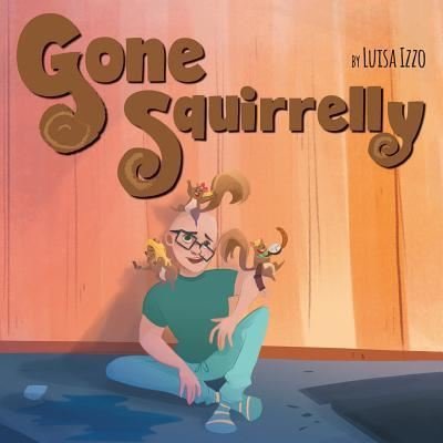 Cover for Luisa Izzo · Gone Squirrelly - Gone Squirrelly (Paperback Book) (2019)